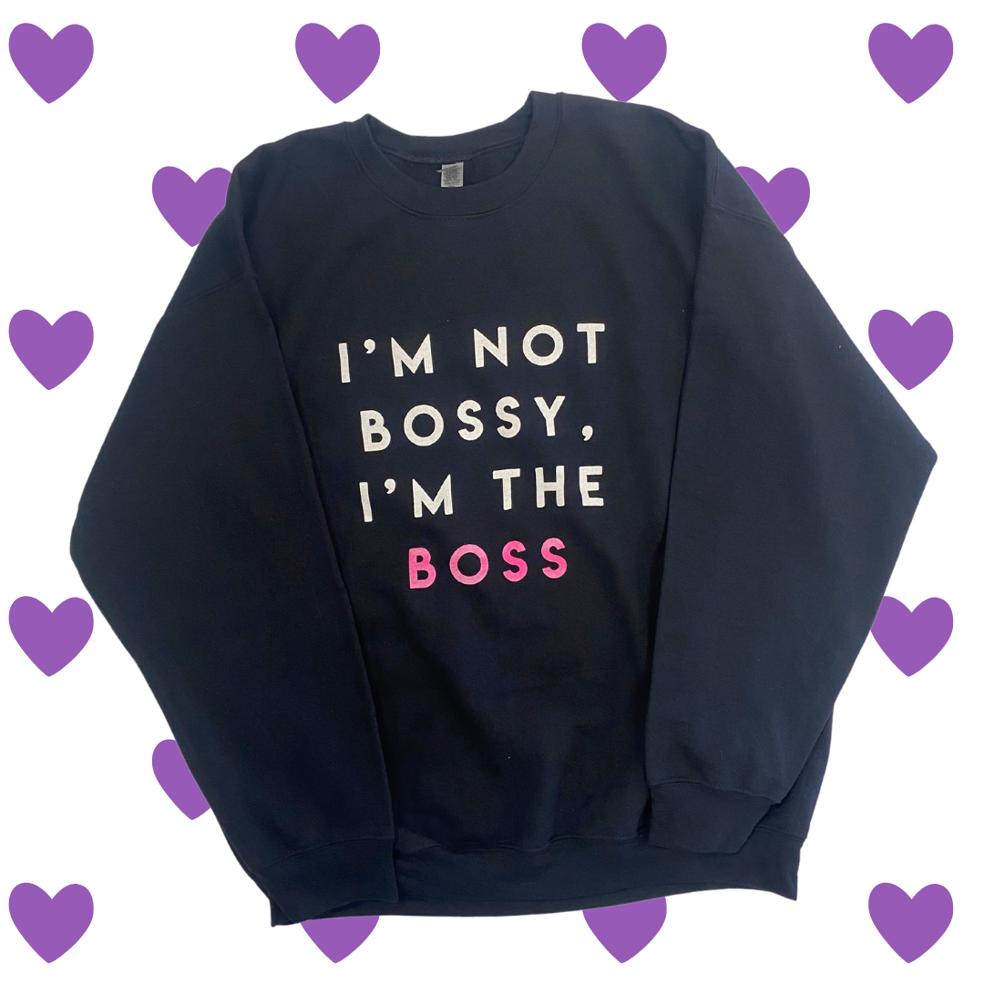 I'm The Boss Sweatshirt